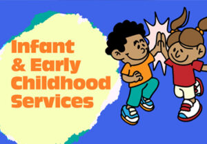 Infant Early Childhood Services